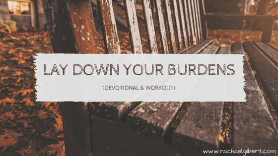 First Fruit Friday: Lay Down Your Burdens {Devo & workout}