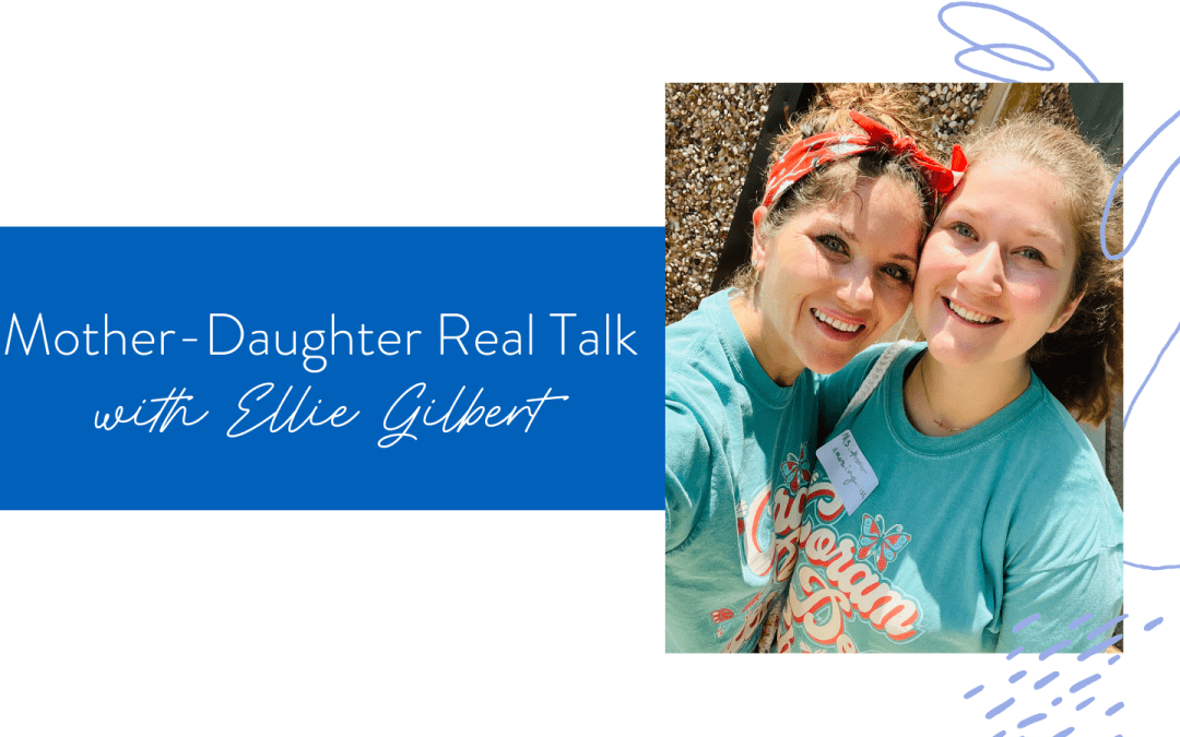 Ep. 152: Mother-Daughter Real Talk with Ellie Gilbert