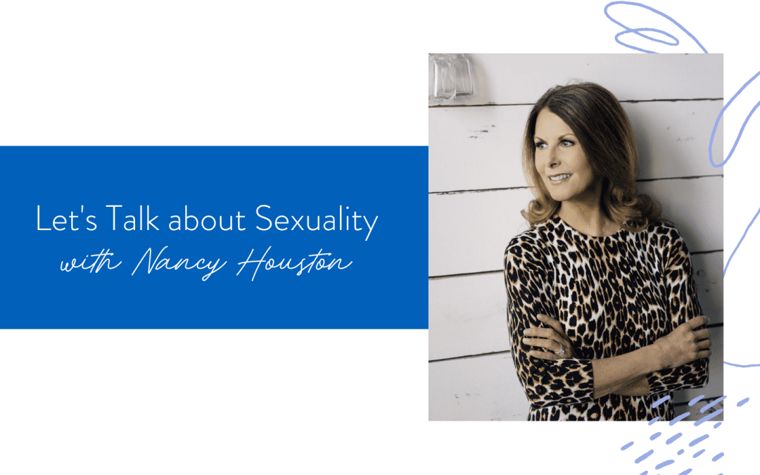 Ep. 171: Let’s Talk About Sexuality with Nancy Houston