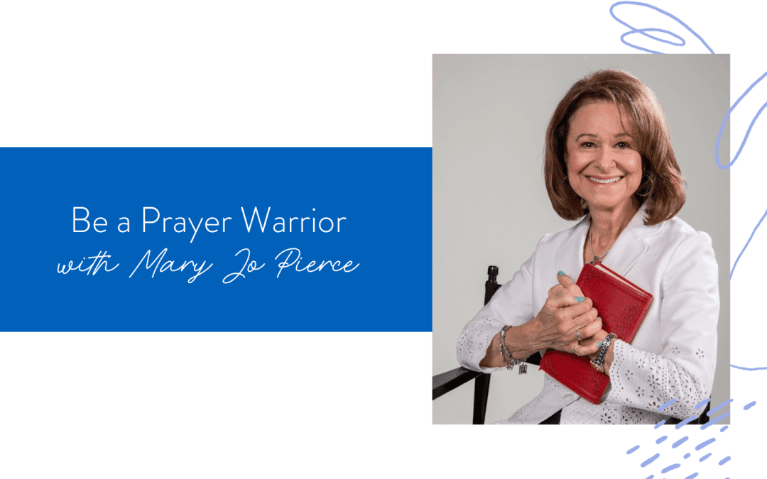 Ep. 172: Be a Prayer Warrior with Mary Jo Pierce