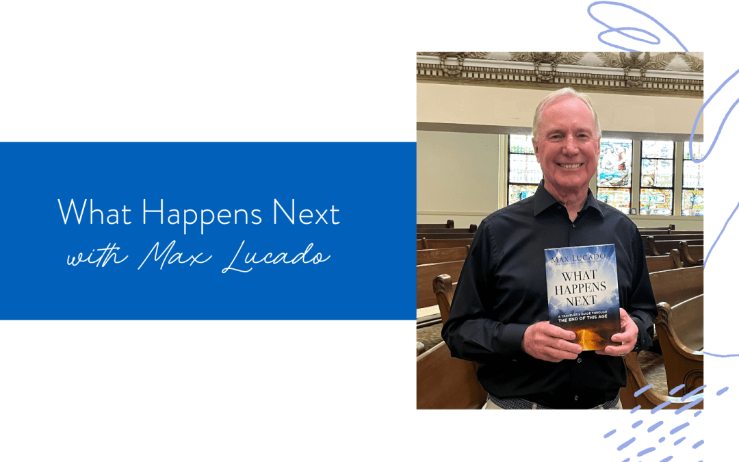 Ep. 188: What Happens Next with Max Lucado